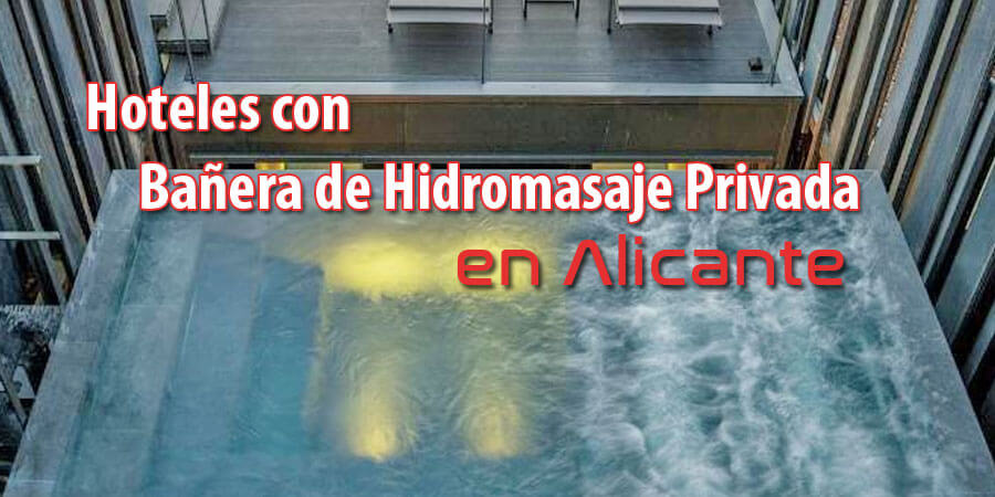 Hoteles con Bañera de Hidromasaje en la habitación en Provincia de Alicante